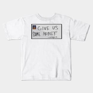 GIVE US SOME MONEY!! Kids T-Shirt